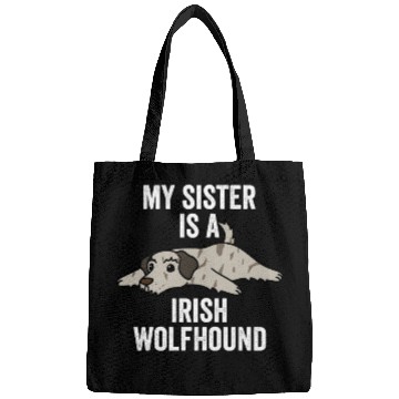 Discover My Sister Is An Irish Wolfhound Bags