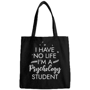 Discover I Have No Life I'm A Psychology Student Bags