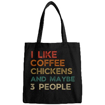 Discover I Like Chickens And Coffee I L Maybe 3 PeopleI Lik Bags