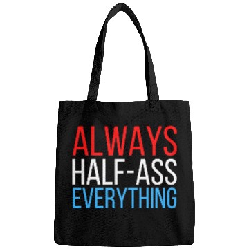 Discover ALWAYS HALF-ASS EVERYTHING (Red White & Blue) Bags