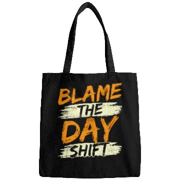 Discover Blame The Day Shift Night Shift Work Worker Job Bags