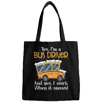 Discover Yes I'm A Bus Driver And Yes I Work When It Snows Bags