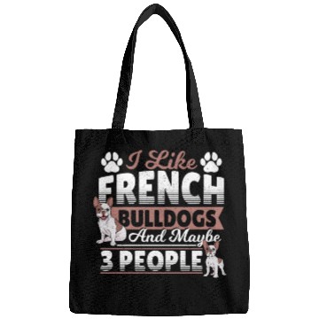 Discover I Like French Bulldogs And Maybe 3 People Frenchie Bags