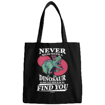 Discover Never Mess With A Dinosaur We Know Places Where No Bags