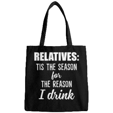 Discover Relatives Tis The Season For The Reason I Drink Bags