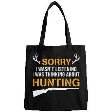 Discover Sorry I wasn't Listening Thinking About Hunting Bags