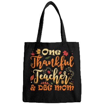 Discover One Thankful Teacher Dog Mom Funny Thanksgiving Bags