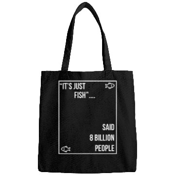 Discover "It's just fish... said 8 billion people" vegan Bags