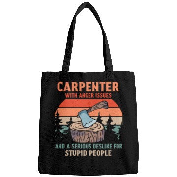 Discover CARPENTER WITH ANGER ISSUES AND A SERIOUS DESLIKE Bags