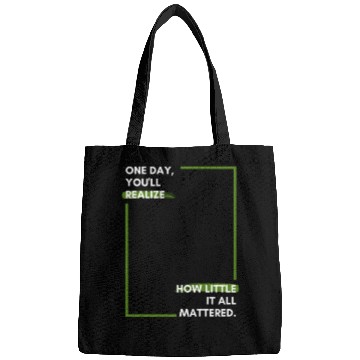 Discover One day, you'll realise how little it all Bags