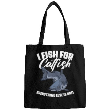 Discover I Fish For Catfish Everything Else Is Bait Funny Bags