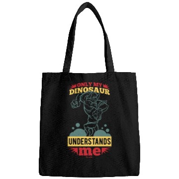 Discover Only My Dinosaur Understands Me Bags