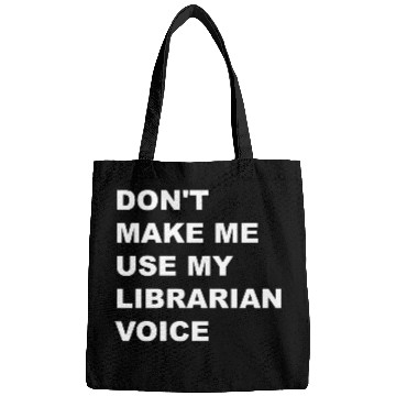 Discover DON'T MAKE ME USE MY LIBRARIAN VOICE Bags