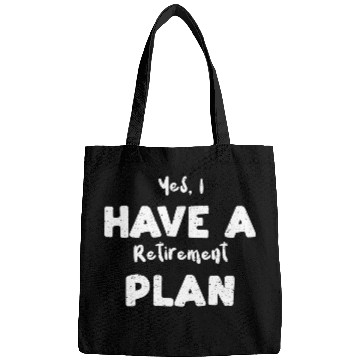 Discover Yes, I Have A Retirement Plan Bags