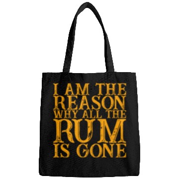 Discover I Am The Reason Why All The Rum Is Gone 3 Bags