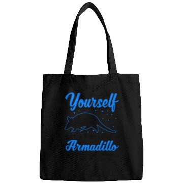 Discover Always Be Yourself Unless You Can An Armadillo Bags