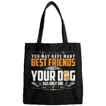 Discover BEST FRIEND BUT YOUR DOG HAS ONLY ONE Bags