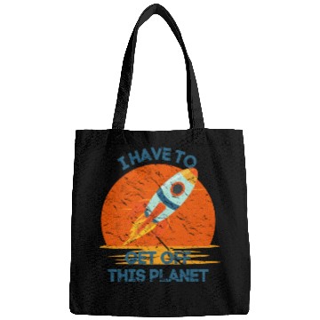 Discover I Have To Get Off This Planet Funny Sarcastic Mayb Bags