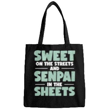 Discover Sweet On The Streets And Senpai In The Sheets | Bags