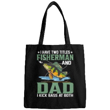 Discover I Have Two Titles Fisherman And Dad Fishing Angle Bags