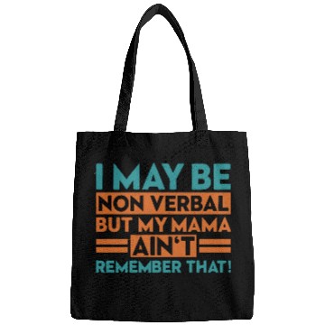 Discover I May Be Non Verbal But My Bags