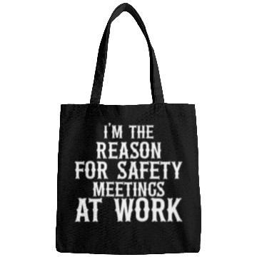 Discover I m the Reason for Safety Meetings Bags