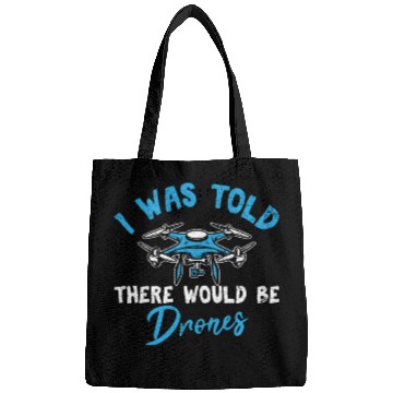 Discover I Was Told There Would Be Drones Funny Drone Pilot Bags