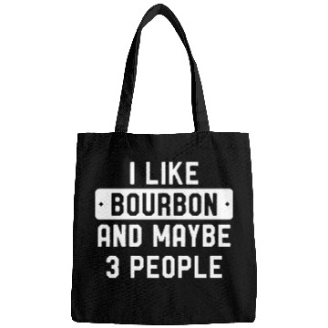 Discover I Like Bourbon And Maybe 3 People Bags