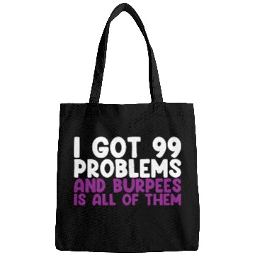 Discover I Got 99 Problems And Burpees Is All Of Them Bags