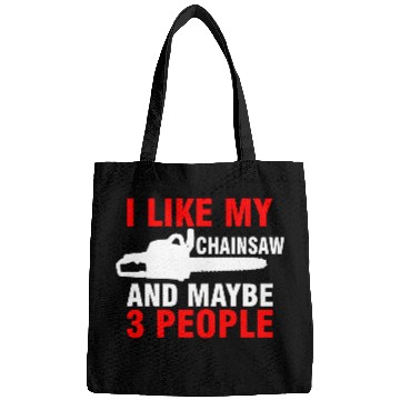 Discover I Like My Chainsaw And Maybe 3 People Bags