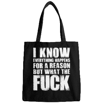 Discover I KNOW EVERYTHING HAPPENS FOR A REASON BUT WTF Bags