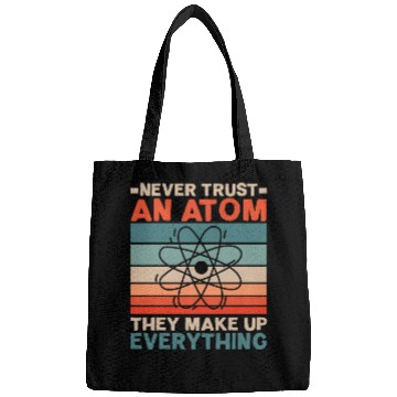 Discover Never Trust An Atom They Make Up Everything Bags