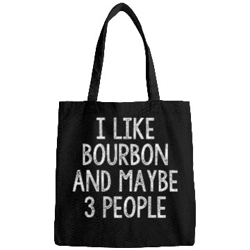 Discover I Like Bourbon And Maybe 3 People Bags