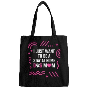 Discover I Just Want To Be A Stay At Home Dog Mom Bags,