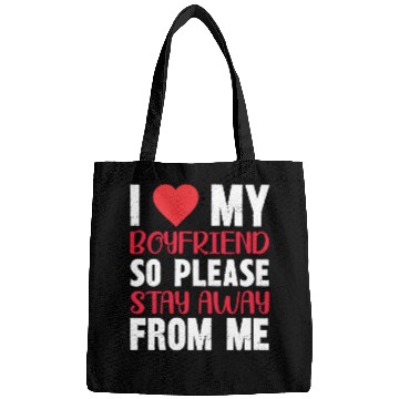Discover I LOVE MY BOYFRIEND So Stay Away From Me Bags