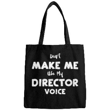 Discover Don't Make Me Use My Director Voice Bags