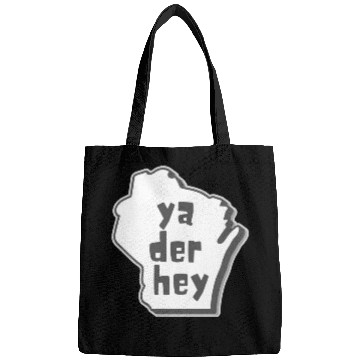 Discover Ya der hey - Wisconsin speak Bags