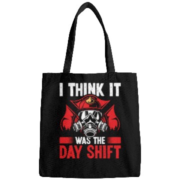 Discover Night Shift Fireman was the Day Shift Firefighter Bags