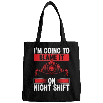 Discover Firefighter Blame it on Night Shift Night Firemen Bags