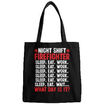 Discover Night Shift Firefighter What day is it Firemen Bags