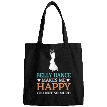 Discover Belly Dance Makes Me Happy You Not So Much Bags