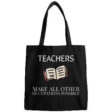 Discover Teachers make all other occupations possible Bags
