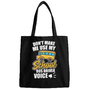 Discover Bus Driver Don t Make Me Use My School Bus Driver Bags