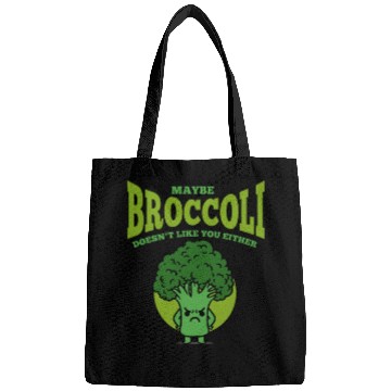 Discover Maybe Broccoli Doesn t Like You Either Bags