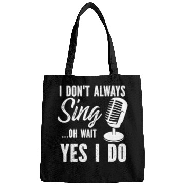 Discover I Don t Always Sing Oh Wait Yes I Do Bags