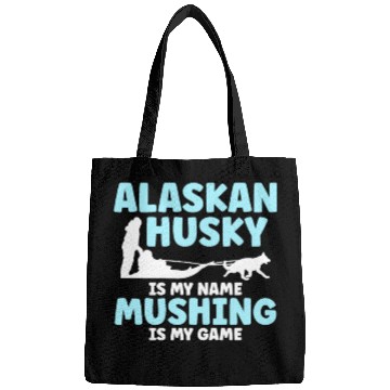 Discover Alaskan Husky Is My Name Mushing Is My Game Bags