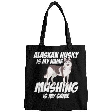 Discover Alaskan Husky Is My Name Mushing Is My Game Bags