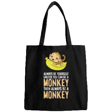 Discover Always Be Yourself Unless You Can Be A Monkey Bags