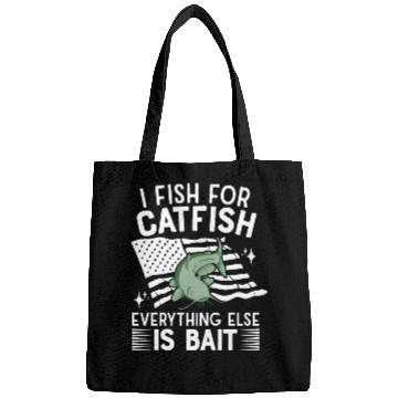 Discover I Fish For Catfish Every Thing Else Is Bait - Bags
