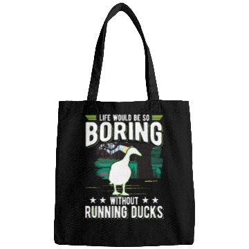 Discover Life Would Be So Boring Without Running Ducks Bags